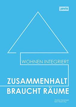 Zusammenhalt braucht Räume: Wohnen integriert