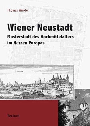 Wiener Neustadt: Musterstadt des Hochmittelalters im Herzen Europas