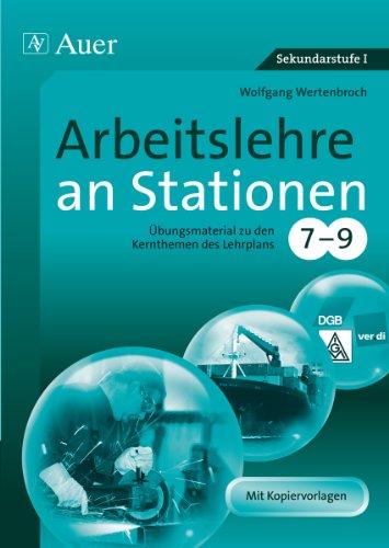 Arbeitslehre an Stationen 7-9: Übungsmaterial zu den Kernthemen des Lehrplans, Klasse 7-9