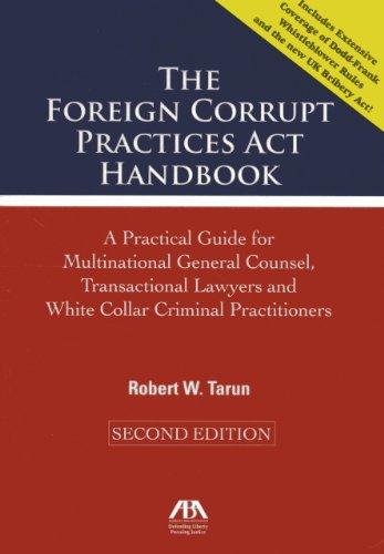 The Foreign Corrupt Practices Act Handbook: A Practical Guide for Multinational General Counsel, Transactional Lawyers and White Collar Criminal Practitioners