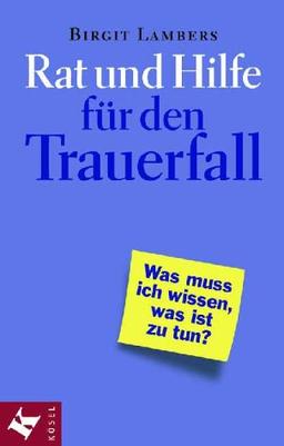 Rat und Hilfe für den Trauerfall. Was muß ich wissen, was ist zu tun?