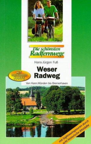 Weser-Radweg: Von Hann.-Münden bis Bremerhaven. Mit Sightseeingtouren durch acht historische Altstädte. Die schönsten Radfernwege