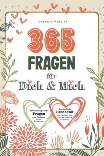 365 Fragen für Dich & Mich: Abwechslungsreiche Fragen zum Vertiefen eurer Beziehung. Das perfekte Geschenk für Pärchen, den Partner oder die Partnerin.