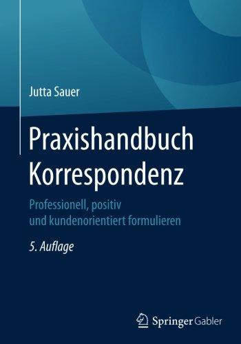 Praxishandbuch Korrespondenz: Professionell, positiv und kundenorientiert formulieren