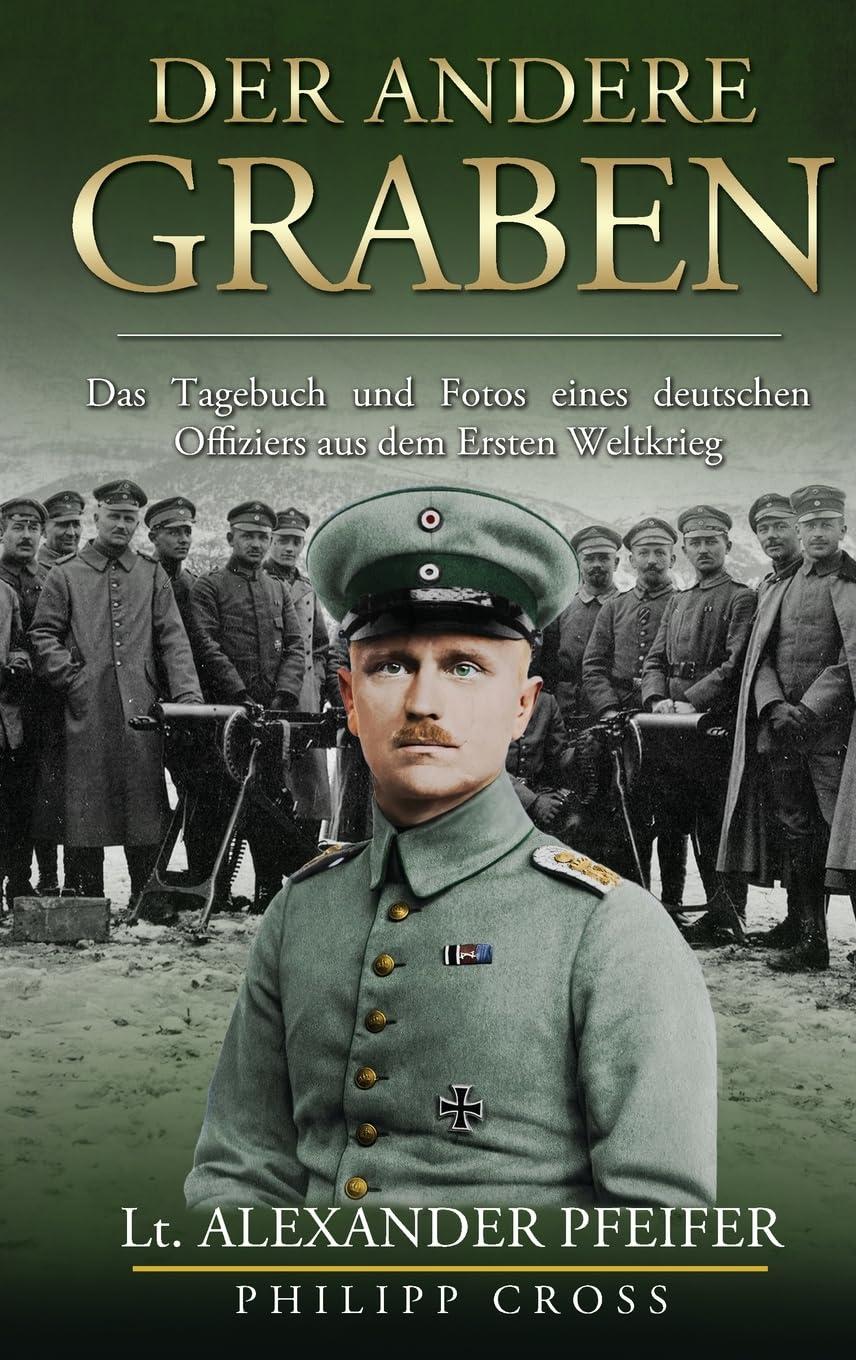 Der Andere Graben: Das Tagebuch und Fotos eines deutschen Offiziers aus dem Ersten Weltkrieg