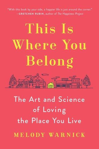 This Is Where You Belong: The Art and Science of Loving the Place You Live