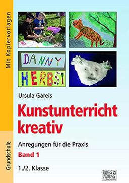 Kunstunterricht kreativ – Band 1: Anregungen für die Praxis 1./2. Klasse