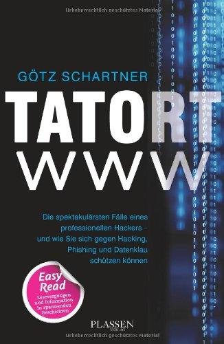 Tatort www: Die spektakulärsten Fälle eines professionellen Hackers - und wie Sie sich gegen Hacking, Phishing und Datenklau schützen können: Wahre ... gegen die Gefahren des Webs schützen können