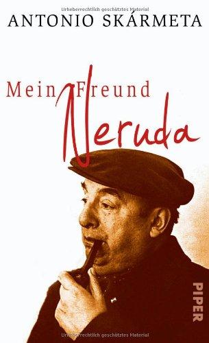 Mein Freund Neruda: Begegnungen mit einem Dichter