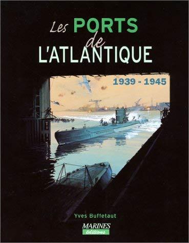 Les ports français : 1939-1945. Les ports de l'Atlantique