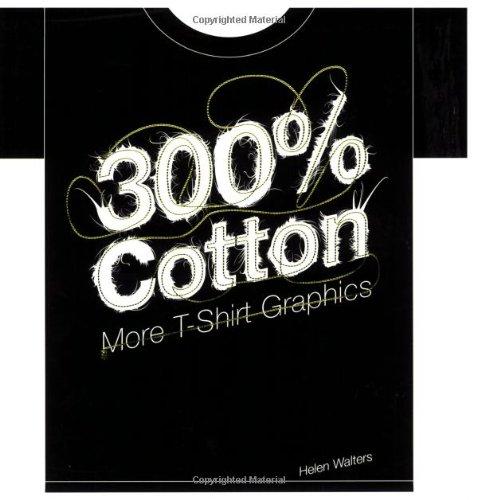 300% Cotton: More T-Shirt Graphics