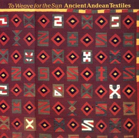 To Weave for the Sun: Ancient Andean Textiles in the Museum of Fine Arts, Boston