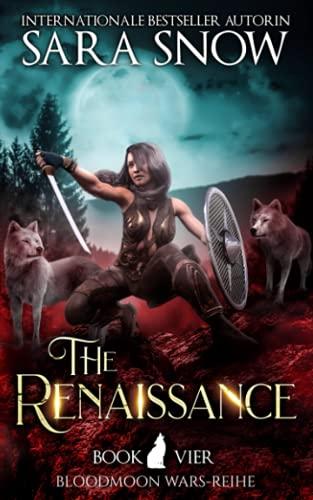 The Renaissance (Die Wiedergeburt): Buch 4 Bloodmoon Wars-Reihe (Reihe aus dem LUNA RISING-UNIVERSUM)