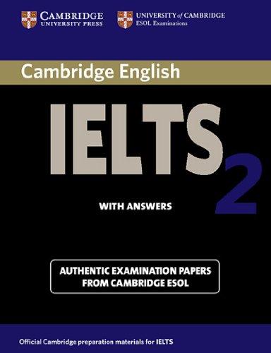 Cambridge IELTS 2: Cambridge Practice Tests for IELTS 2. Student's Book with Answers: Upper-intermediate to proficieny. Examination papers from the University of Cambridge ESOL Examinations