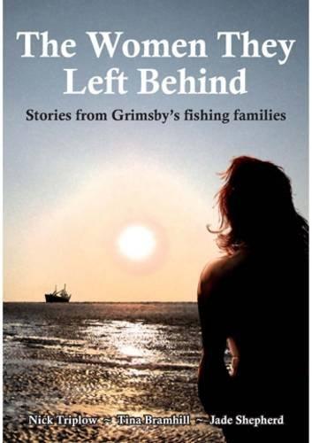 The Women They Left Behind: Stories from Grimsby's Fishing Families