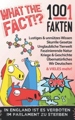 WHAT THE FACT!? 1001 Fakten - Lustiges & Unnützes Wissen: Skurrile Gesetze, Unglaubliche Tierwelt, Faszinierende Natur, Kriege & Geschichte uvm. Männer Geschenk Jungen, Teenager & Kinder + BONUS