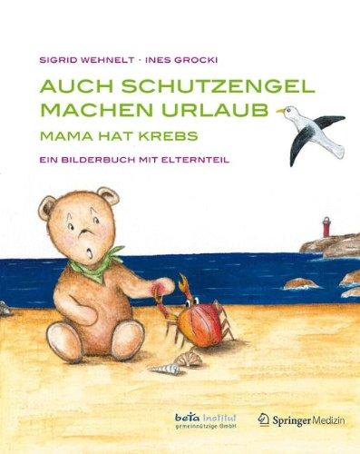 Auch Schutzengel machen Urlaub: Mama hat Krebs - Ein Bilderbuch mit Elternteil