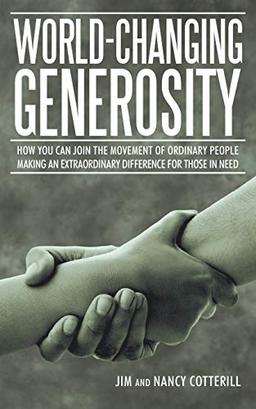 World-Changing Generosity: How You Can Join the Movement of Ordinary People Making an Extraordinary Difference for Those in Need