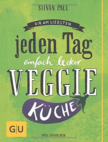 Die Am-liebsten-jeden-Tag-einfach-lecker-Veggie-Küche (GU Themenkochbuch)