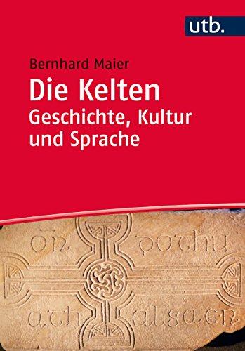 Die Kelten - Geschichte, Kultur und Sprache: Ein Studienbuch