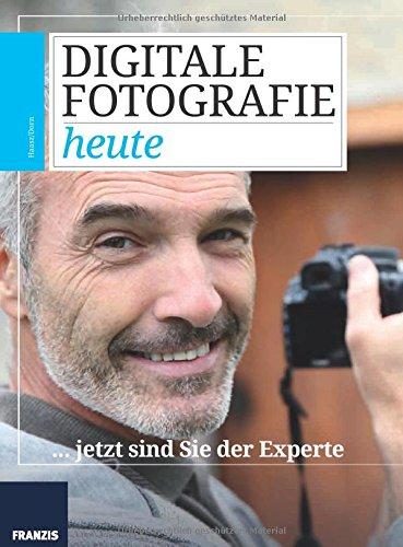 Digitale Fotografie heute... jetzt sind Sie der Experte