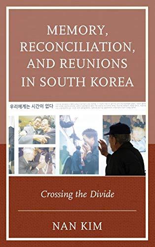 Memory, Reconciliation, and Reunions in South Korea: Crossing the Divide (Asia World)