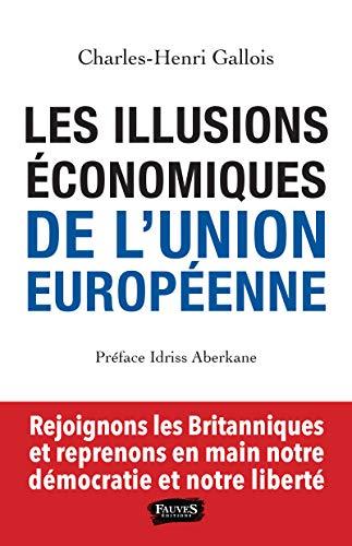 Les illusions économiques de l'Union européenne : rejoignons les Britanniques et reprenons en main notre démocratie et notre liberté