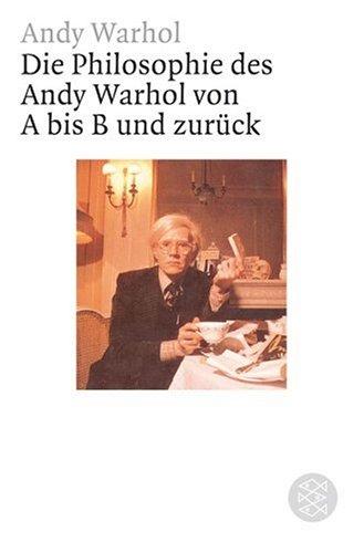 Die Philosophie des Andy Warhol von A bis B und zurück