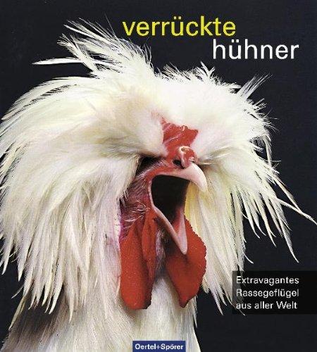 Verrückte Hühner: Extravagantes Rassegeflügel aus aller Welt