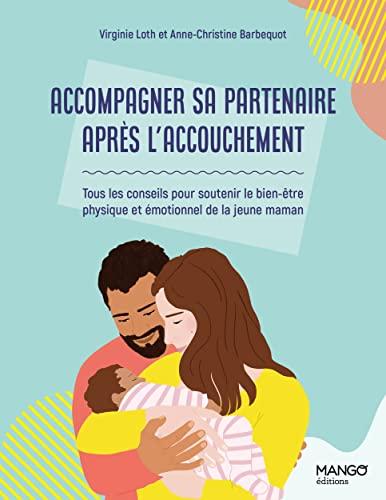 Accompagner sa partenaire après l'accouchement : tous les conseils pour soutenir le bien-être physique et émotionnel de la jeune maman