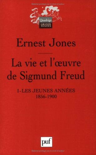 La vie et l'oeuvre de Sigmund Freud. Vol. 1. Les jeunes années : 1856-1900