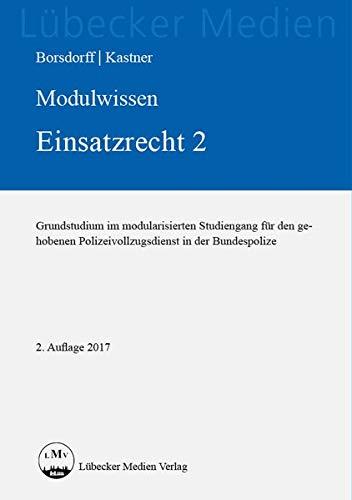 Modulwissen Einsatzrecht 2: Grundstudium im modularisierten Studiengang für den gehobenen Polizeivollzugsdienst in der Bundespolizei (Lübecker Medien)