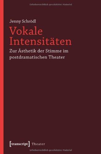 Vokale Intensitäten: Zur Ästhetik der Stimme im postdramatischen Theater