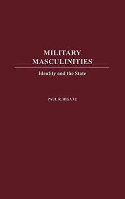 Military Masculinities: Identity and the State