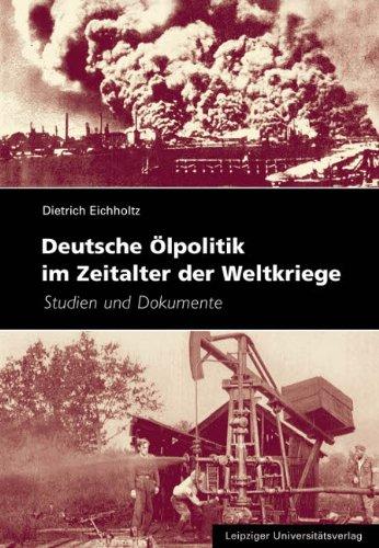 Deutsche Ölpolitik im Zeitalter der Weltkriege: Studien und Dokumente