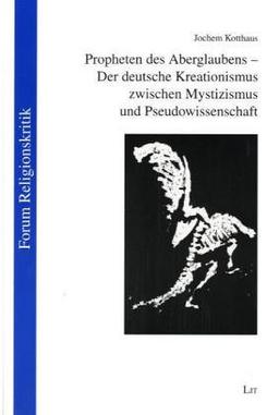 Propheten des Aberglaubens - Der deutsche Kreationismus zwischen Mystizismus und Pseudowissenschaft