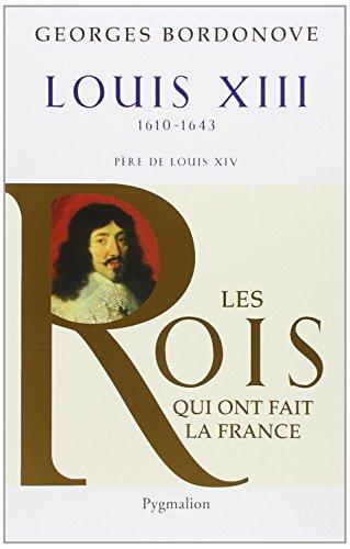 Les rois qui ont fait la France : les Bourbons. Vol. 2. Louis XIII : le juste