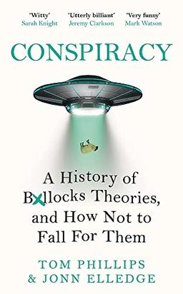 Conspiracy: A History of Boll*cks Theories, and How Not to Fall for Them