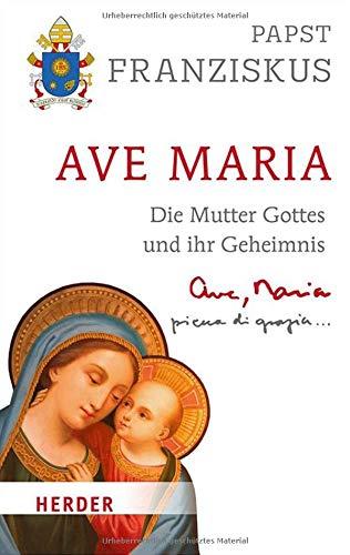 Ave Maria: Die Mutter Gottes und ihr Geheimnis