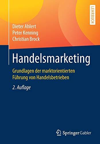 Handelsmarketing: Grundlagen der marktorientierten Führung von Handelsbetrieben