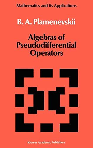 Algebras of Pseudodifferential Operators (Mathematics and its Applications, 43, Band 43)