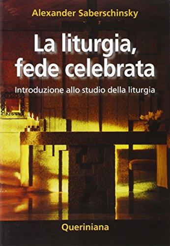 La liturgia, fede celebrata. Introduzione allo studio della liturgia (Introduzioni e trattati)