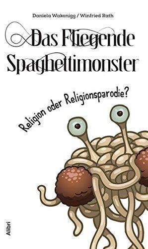 Das Fliegende Spaghettimonster -: Religion oder Religionsparodie?