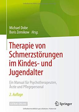 Therapie von Schmerzstörungen im Kindes- und Jugendalter: Ein Manual für Psychotherapeuten, Ärzte und Pflegepersonal