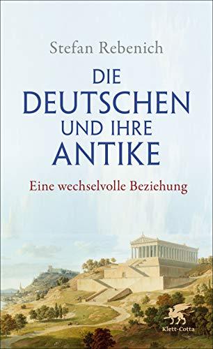 Die Deutschen und ihre Antike: Eine wechselvolle Beziehung