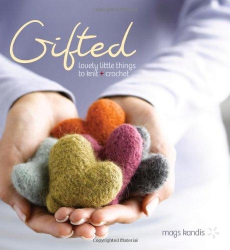 Gifted: Lovely Little Things to Knit + Crochet