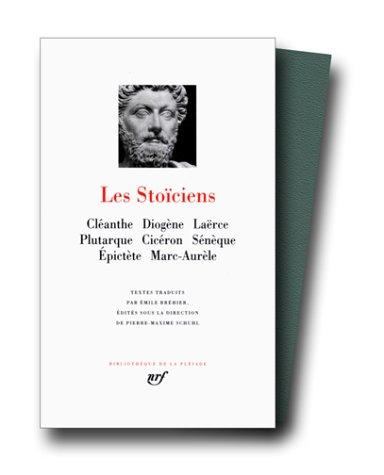 Les Stoïciens : Cléanthe, Diogène, Laerce, Plutarque, Cicéron, Sénèque, Epictète, Marc-Aurèle