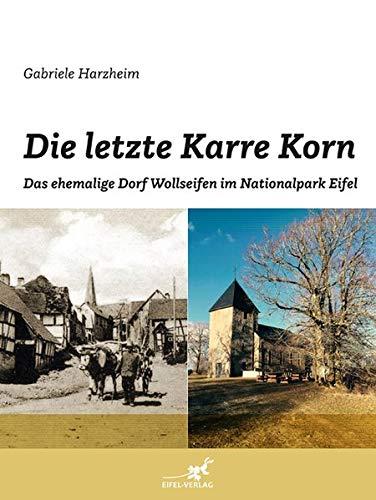 Die letzte Karre Korn: Das ehemalige Dorf Wollseifen im Nationalpark Eifel