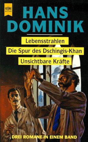 Lebensstrahlen / Die Spur des Dschingis- Khan / Unsichtbare Kräfte. Drei Romane in einem Band.