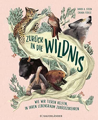 Zurück in die Wildnis: Wie wir Tieren helfen, in ihren natürlichen Lebensraum zurückzukehren | Ein wichtiges Kinder-Sachbuch für Jungen und Mädchen ab ... │ Ein Muss für alle Kinder, die Tiere lieben